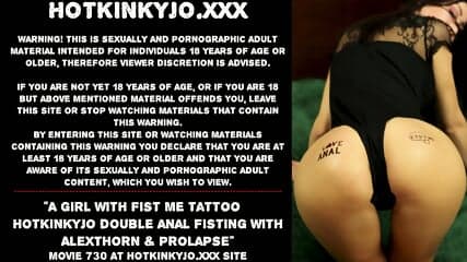 A girl with Fist Me tattoo â Hotkinkyjo double anal fisting with AlexThorn & prolapse