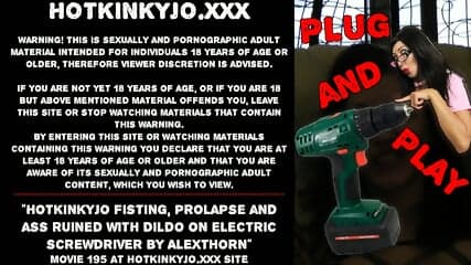 Hotkinkyjo fisting, prolapse and ass ruined with dildo on electric screwdriver by AlexThorn
