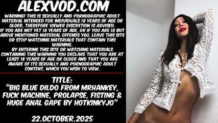 Big blue dildo from mrhankey, fuck machine, prolapse, fisting & huge anal gape by Hotkinkyjo